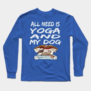 All I Need Is Yoga And My Dog Long Sleeve T-Shirt